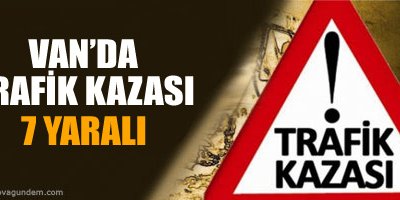 Van'da Trafik kazası: 7 yaralı