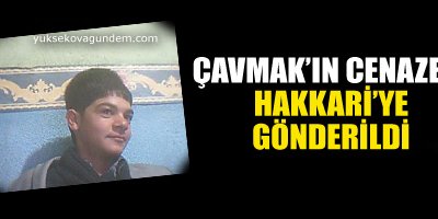Çavmak'ın cenazesi Hakkari'ye gönderildi