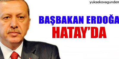 Başbakan Erdoğan Hatayda