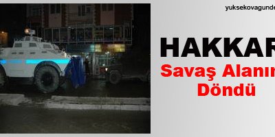 Hakkari savaş alanına döndü