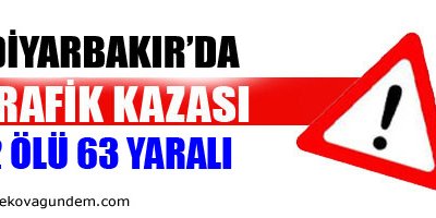 Diyarbakır'da 2 kaza! 2 ölü, 63 yaralı