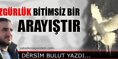 Özgürlük Bitimsiz Bir Arayıştır