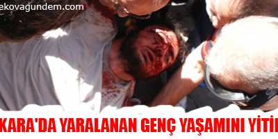 Ankara'da yaralanan genç yaşamını yitirdi