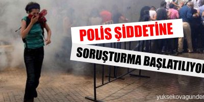 Polis şiddetine soruşturma başlatılıyor