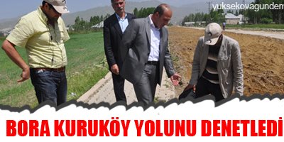 Başkan Bora Kuruköy yolunu denetledi