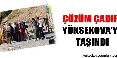 Çözüm Çadırı Yüksekova'ya taşındı