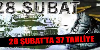 28 Şubat'ta 37 tahliye
