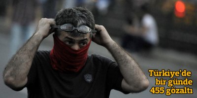 Türkiye'de bir günde 455 gözaltı