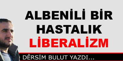 Albenili Bir Hastalık; LİBERALİZM