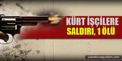 Kürt işçilere saldırı: 1 ölü