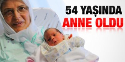 54 yaşında anne oldu