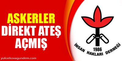 İHD: Askerler direkt ateş açmış