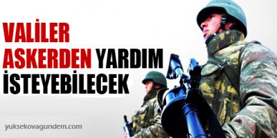 Valiler askerden yardım isteyebilecek
