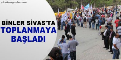 Binler Sivas'ta toplanmaya başladı