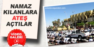 Namaz kılanlara ateş açtılar!