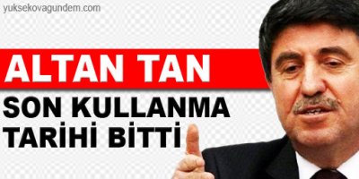 Altan Tan: Son kullanma tarihi bitti