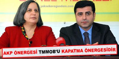 AKP Önergesi TMMOB'u kapatma önergesidir