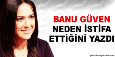 Güven neden istifa ettiğini yazdı