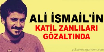 Ali İsmail'in katil zanlıları gözaltında