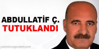 Abdullatif Ç. tutuklandı