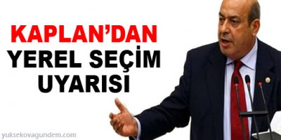 Kaplan'dan yerel seçim uyarısı