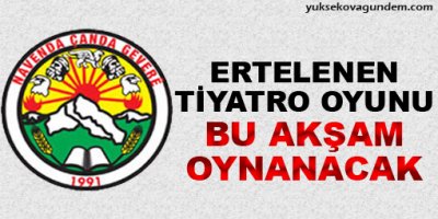 Ertelenen tiyatro oyunu bu akşam oynanacak