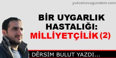 Bir Uygarlık Hastalığı: Milliyetçilik (2)
