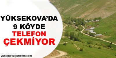 Yüksekova'da 9 köyde telefon çekmiyor!
