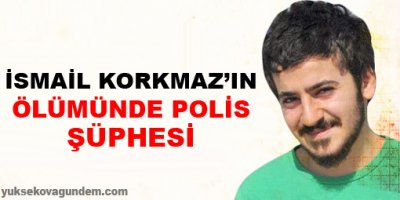 Ali İsmail Korkmaz'ın ölümünde polis şüphesi