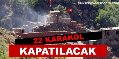 22 karakol kapatılacak
