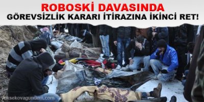 Roboski davasında görevsizlik kararı itirazına ikinci ret!