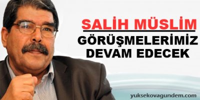 Müslim: Görüşmelerimiz devam edecek