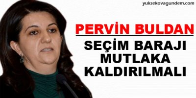 'Seçim barajı mutlaka kaldırılmalı'