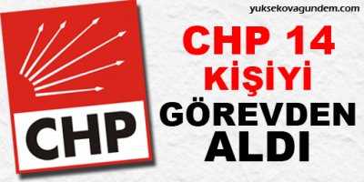 CHP 14 kişiyi görevden aldı!