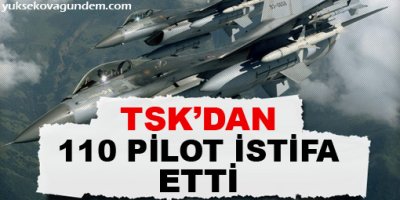 TSK'dan 110 pilot istifa etti