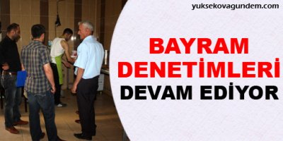 Bayram denetimleri sürüyor