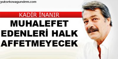 Muhalefet edenleri halk affetmeyecek