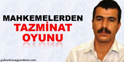 Mahkemelerden tazminat oyunu!