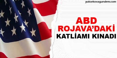 ABD Rojavadaki katliamı kınadı