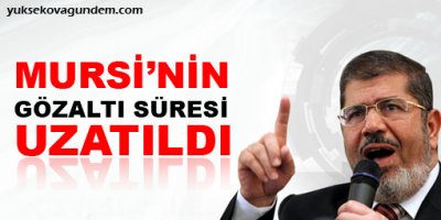 Mursinin gözaltı süresi uzatıldı