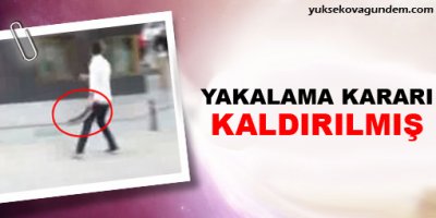 Yakalama kararı kaldırılmış!