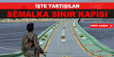 İşte tartışılan Sêmalka sınır kapısı
