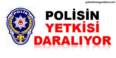 Polisin yetkisi daralıyor