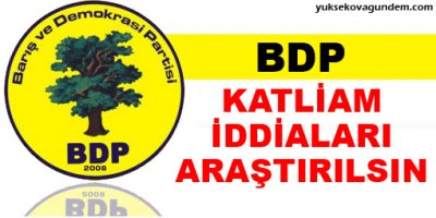 BDP: Katliam iddiaları araştırılsın