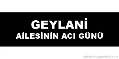 Geylani Ailesinin Acı Günü