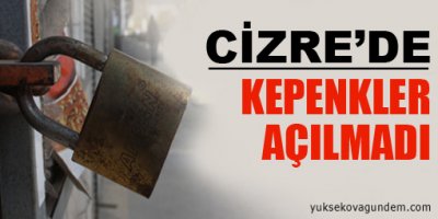 Cizre'de Kepenkler Açılmadı