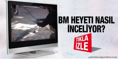 İşte BM heyetinin incelemeleri