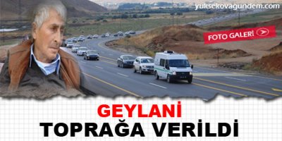 Geylani Toprağa Verildi