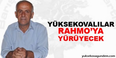Yüksekovalılar Rahmo'ya yürüyecek