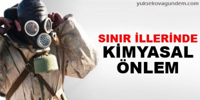 Sınır illerinde kimyasal önlem!